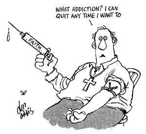Cartoon by Don Addis, depicting the addiction of religious people to faith as a heroine junkie with a syringe labeld "faith".