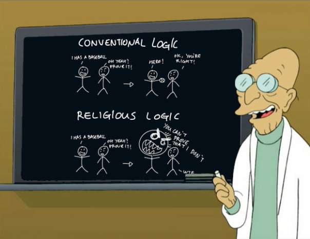 Professor Farnsworth, in Futurama, created a stick-figure diagram on his chalk board to explain the difference between conventional logic and religious logic. On the board it shows two instances of someone saying "I has a baseball" and a skeptic asking him to "prove it", in the conventional logic line he shows his baseball and the guy says "ok, you're right", but in the religious logic line the guy claiming to have a baseball screams in anger at the skeptic saying "you can't prove that I don't".