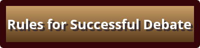 Click here to access the Rules for Successful Debate. Downloadable PDF opens in a new window or tab.